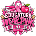 Educators Wear Pink in October 12 by 12 DTF transfer design